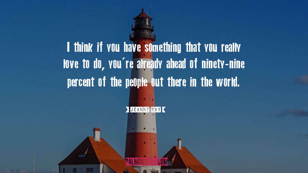Jeanne Ray Quotes: I think if you have