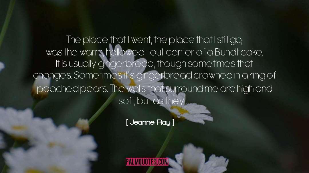 Jeanne Ray Quotes: The place that I went,