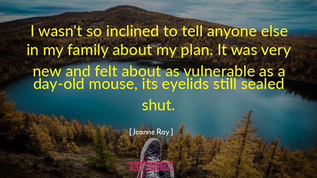 Jeanne Ray Quotes: I wasn't so inclined to