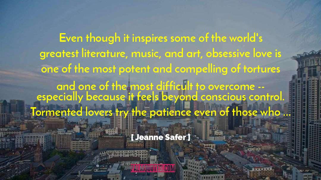 Jeanne Safer Quotes: Even though it inspires some