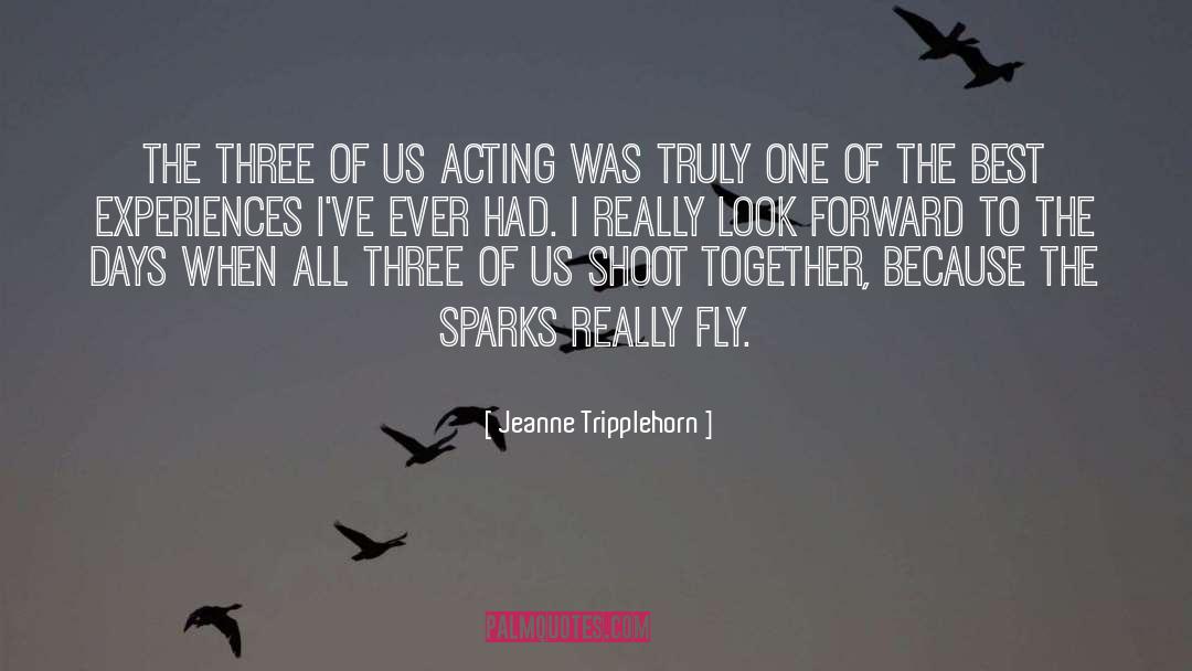 Jeanne Tripplehorn Quotes: The three of us acting