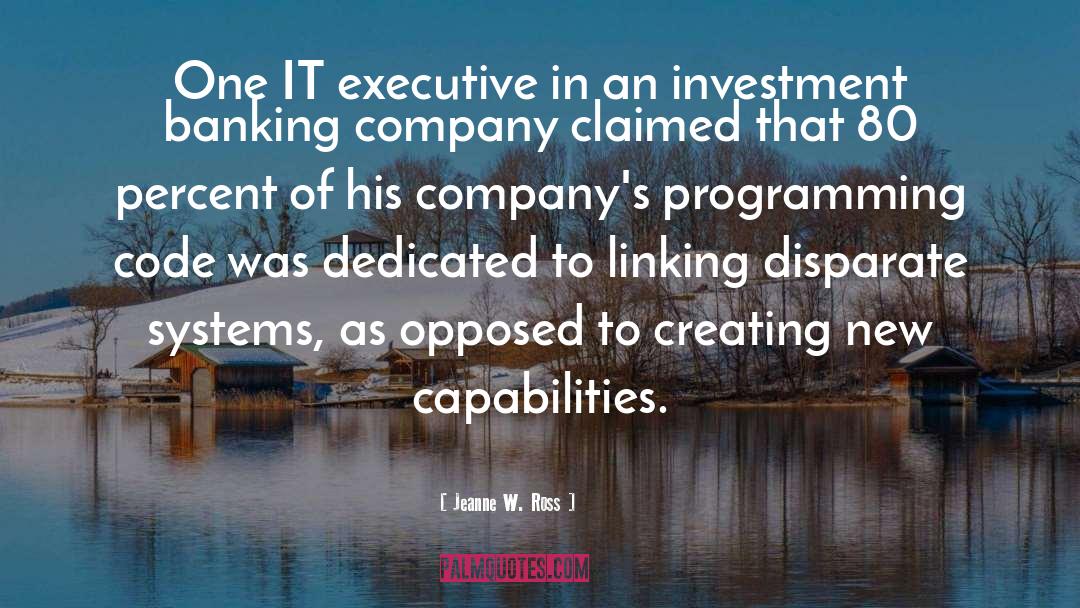 Jeanne W. Ross Quotes: One IT executive in an