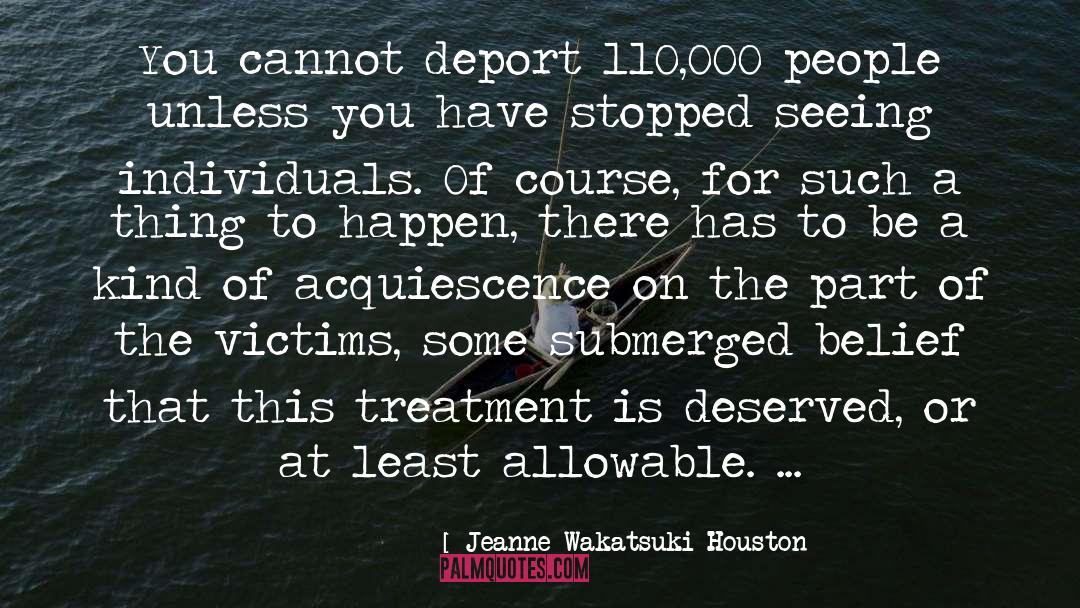 Jeanne Wakatsuki Houston Quotes: You cannot deport 110,000 people