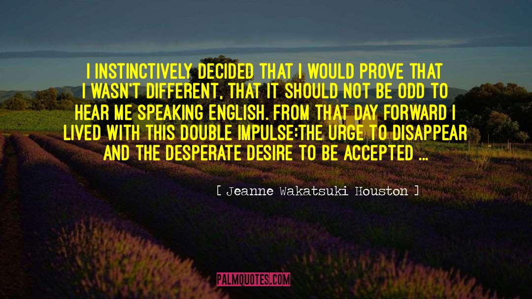 Jeanne Wakatsuki Houston Quotes: I instinctively decided that I