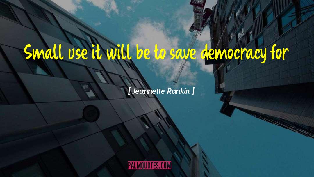 Jeannette Rankin Quotes: Small use it will be