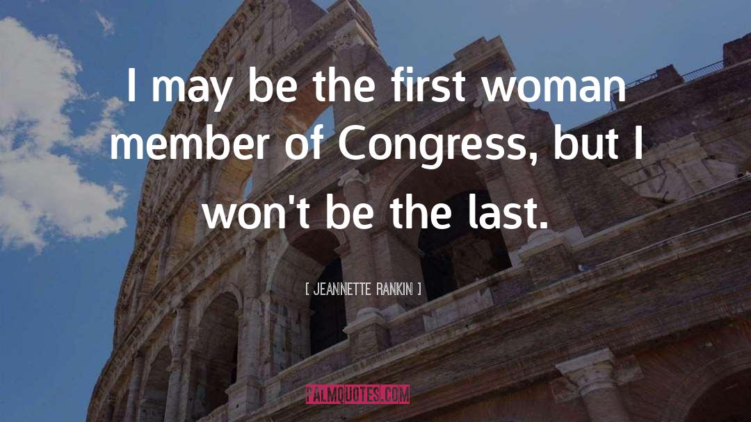 Jeannette Rankin Quotes: I may be the first