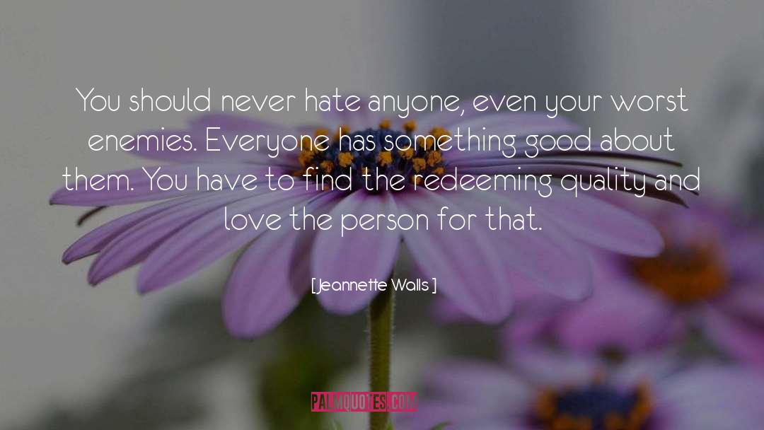 Jeannette Walls Quotes: You should never hate anyone,