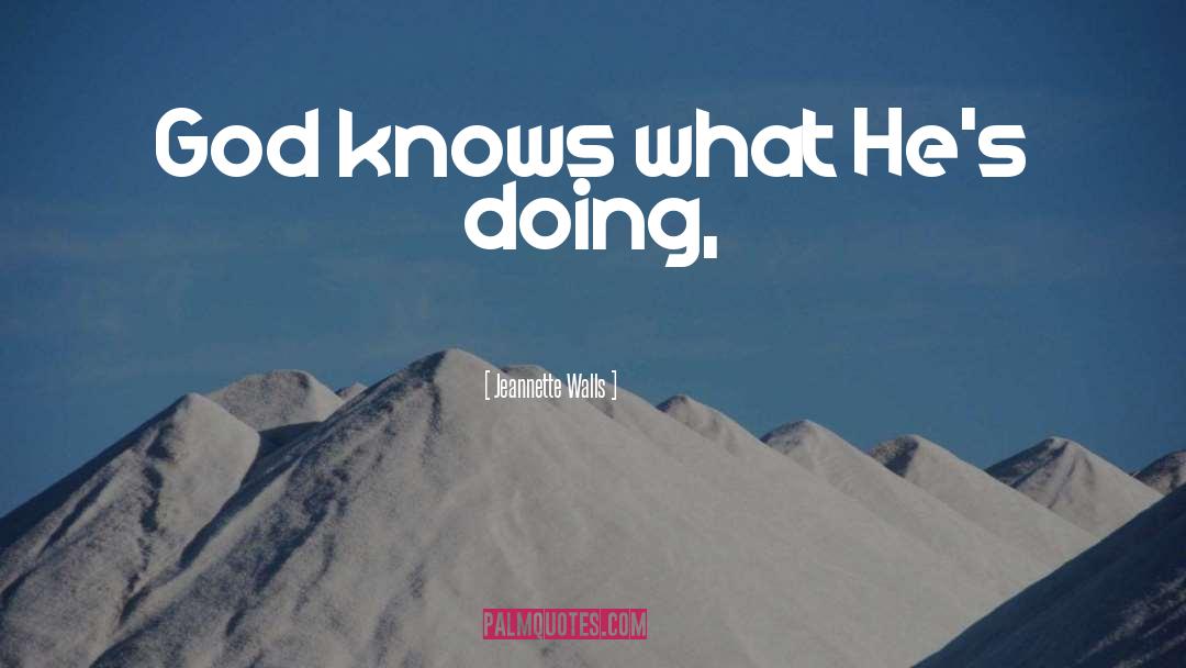 Jeannette Walls Quotes: God knows what He's doing,