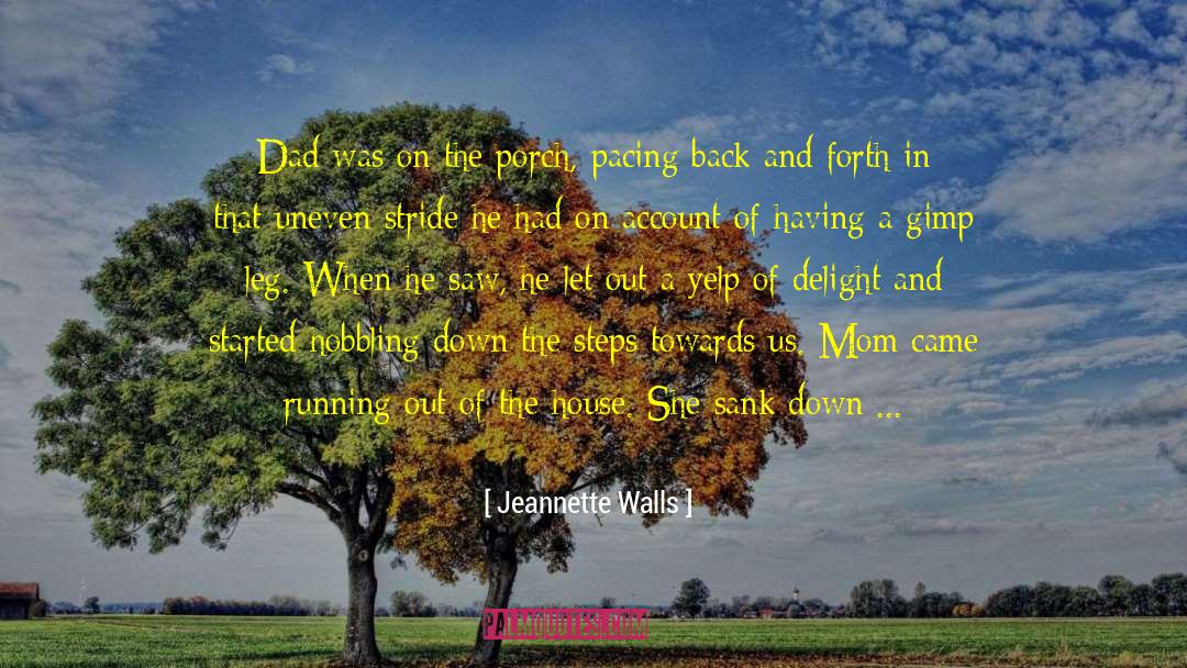 Jeannette Walls Quotes: Dad was on the porch,