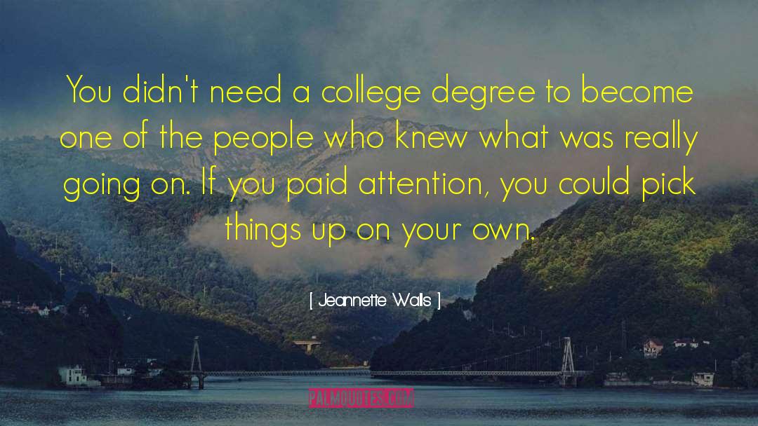 Jeannette Walls Quotes: You didn't need a college