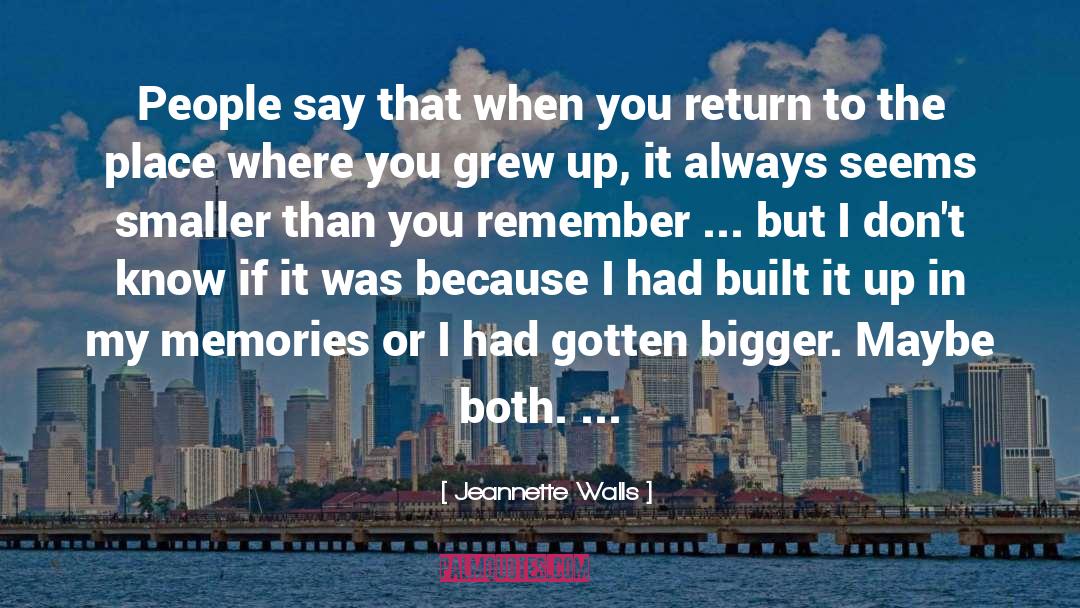 Jeannette Walls Quotes: People say that when you