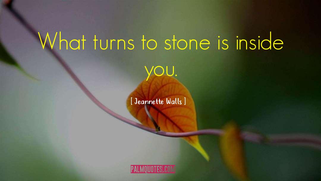 Jeannette Walls Quotes: What turns to stone is