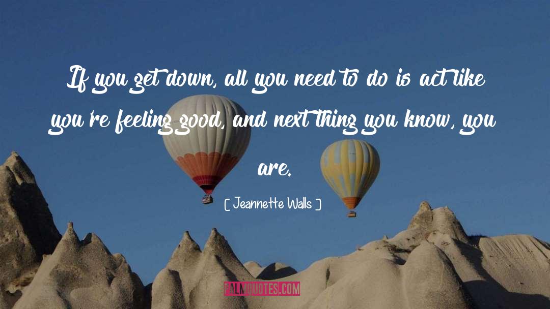 Jeannette Walls Quotes: If you get down, all