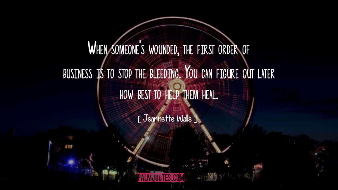 Jeannette Walls Quotes: When someone's wounded, the first