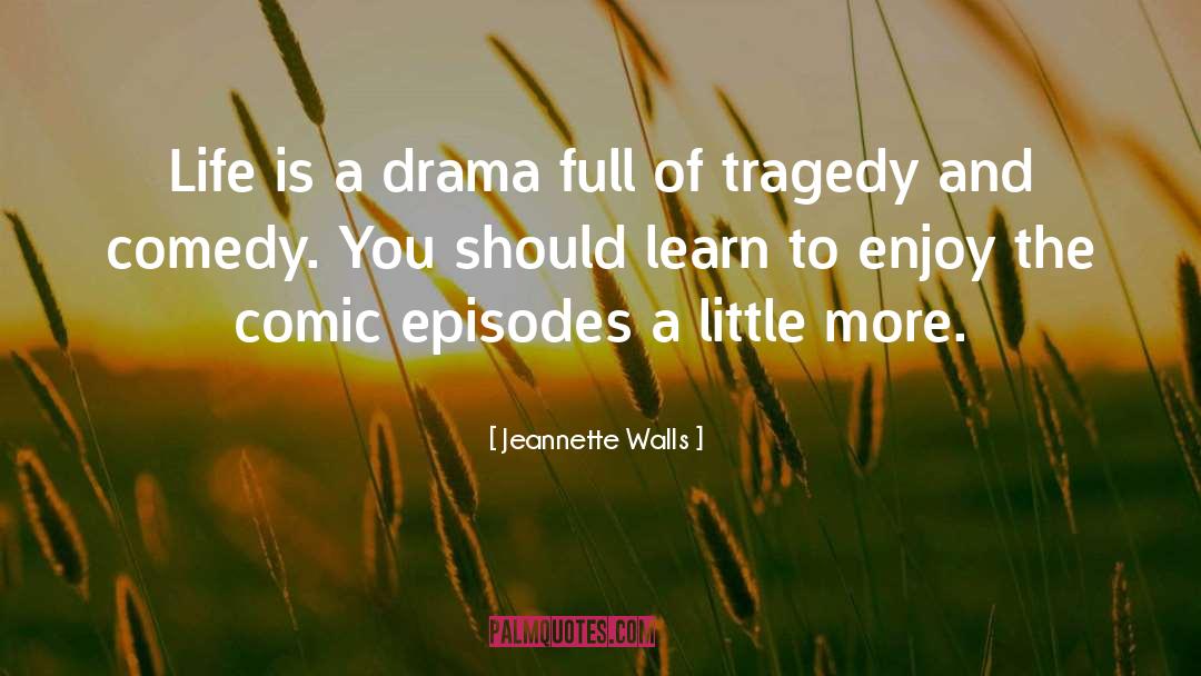 Jeannette Walls Quotes: Life is a drama full