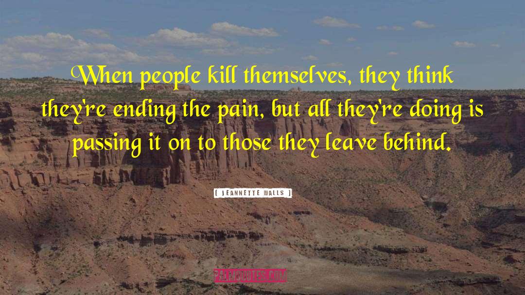 Jeannette Walls Quotes: When people kill themselves, they
