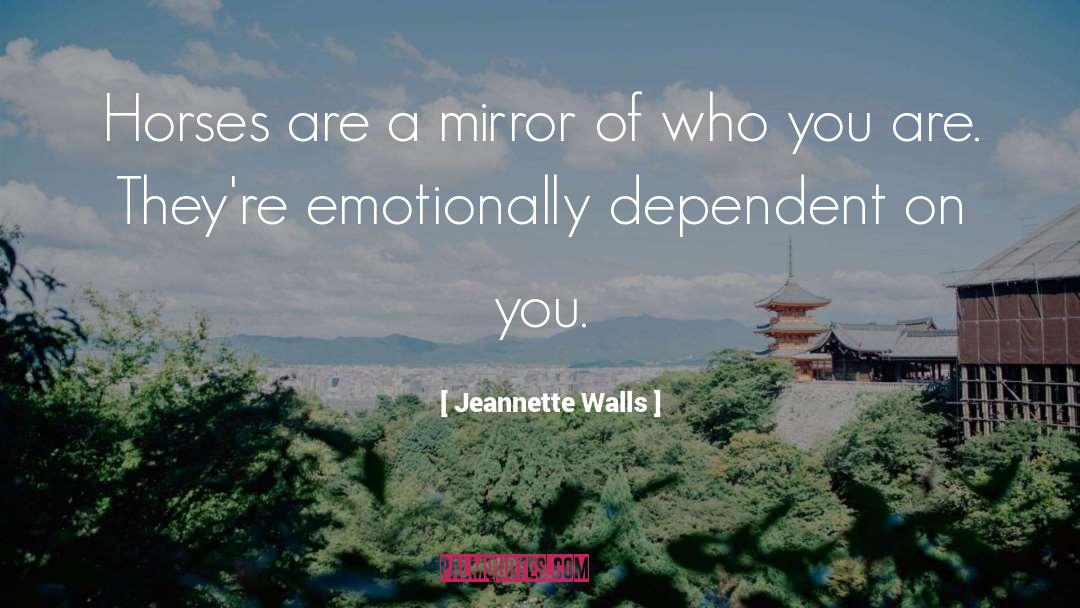 Jeannette Walls Quotes: Horses are a mirror of