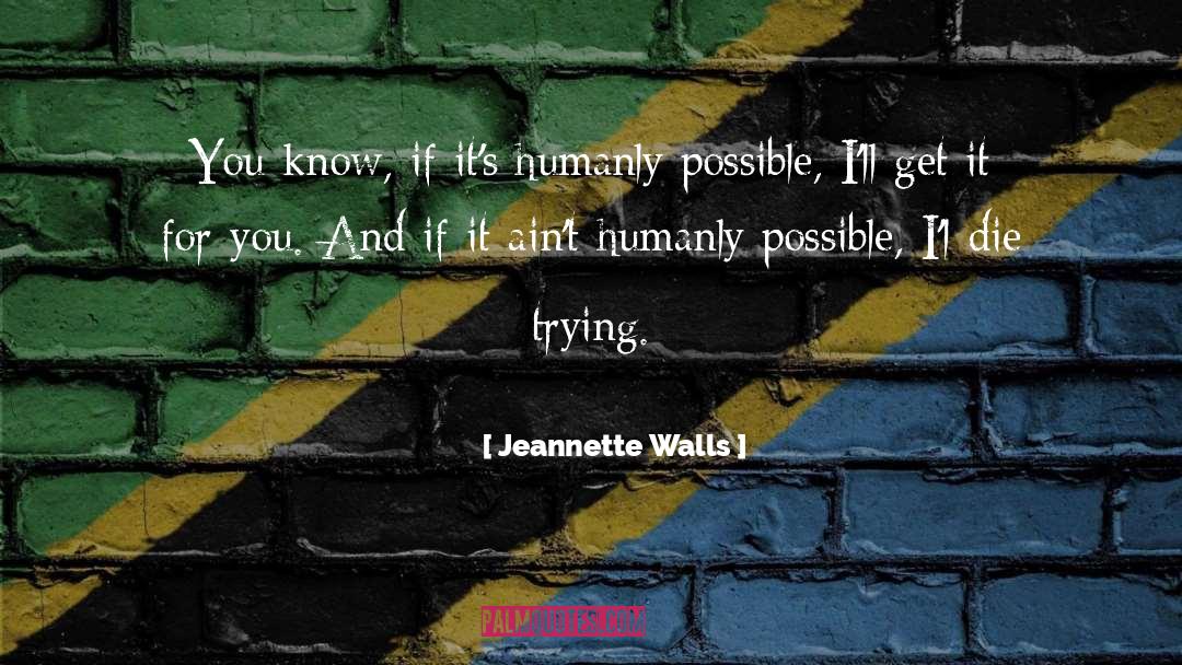 Jeannette Walls Quotes: You know, if it's humanly