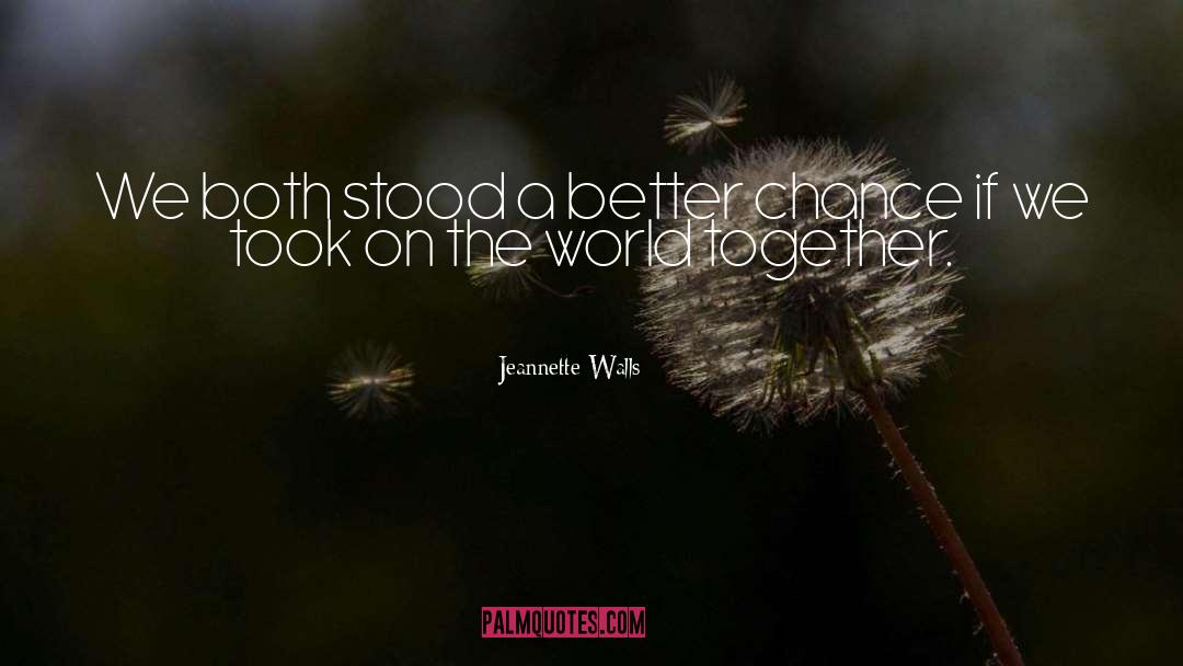 Jeannette Walls Quotes: We both stood a better