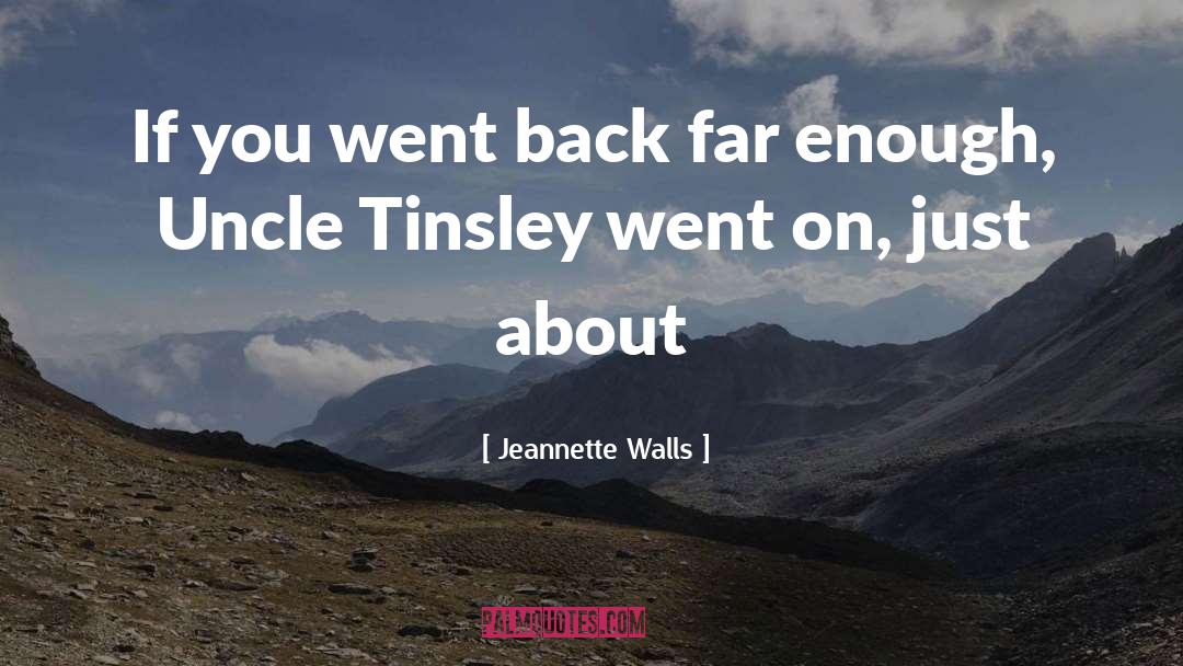 Jeannette Walls Quotes: If you went back far