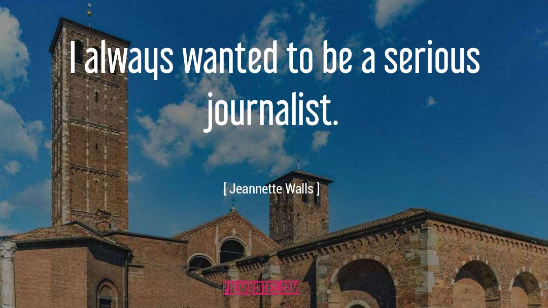 Jeannette Walls Quotes: I always wanted to be