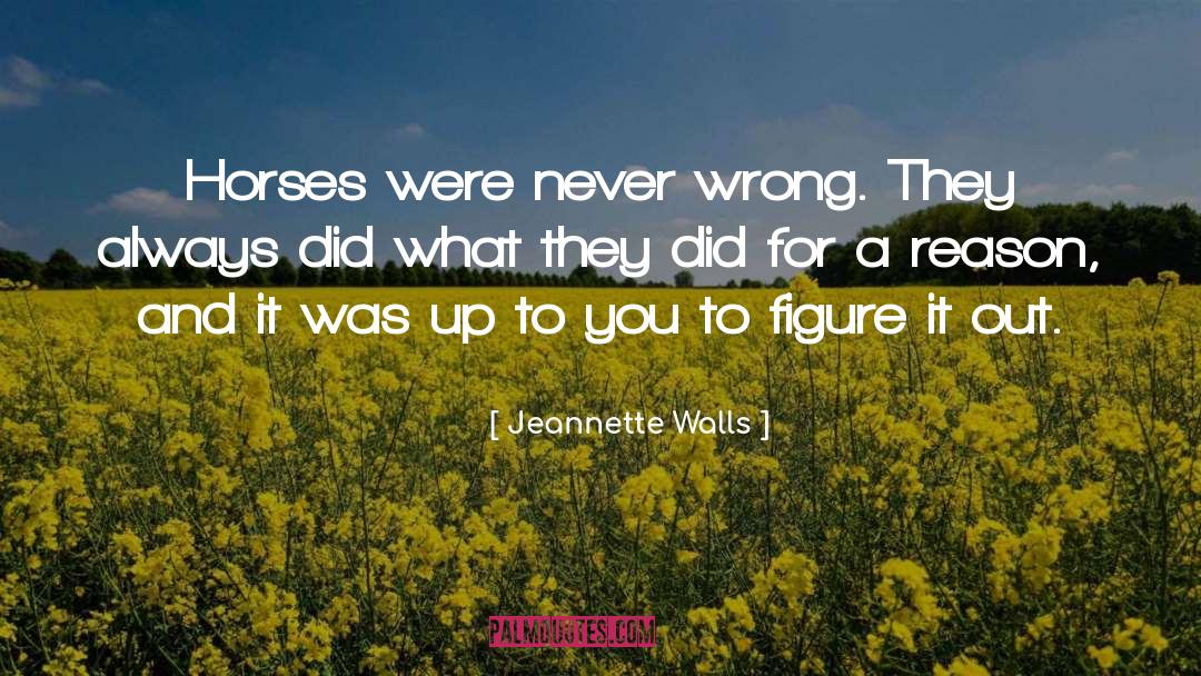 Jeannette Walls Quotes: Horses were never wrong. They