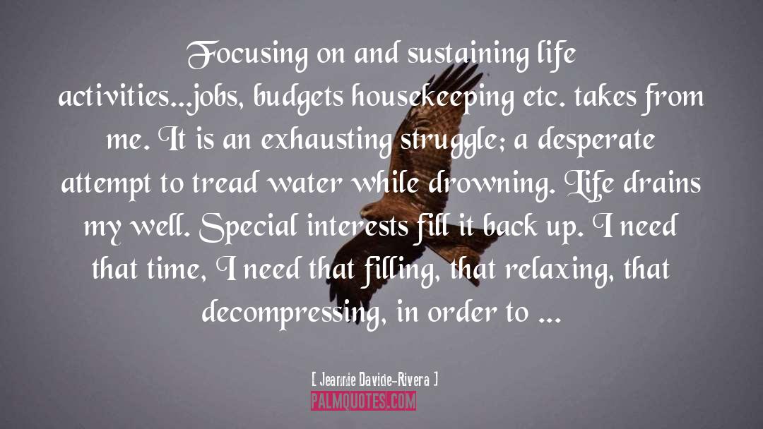 Jeannie Davide-Rivera Quotes: Focusing on and sustaining life