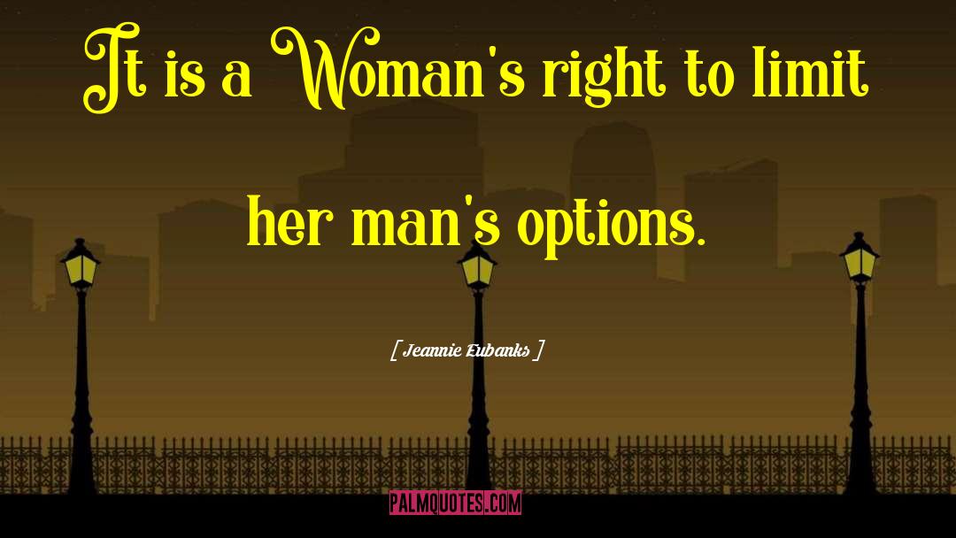 Jeannie Eubanks Quotes: It is a Woman's right