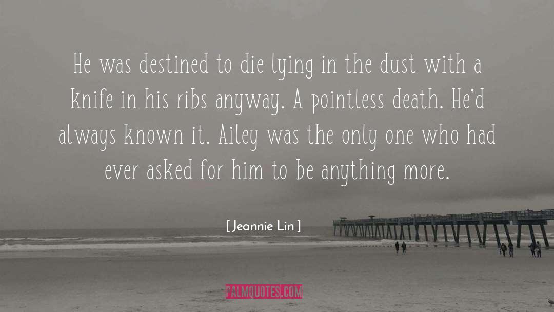 Jeannie Lin Quotes: He was destined to die