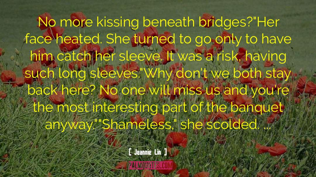 Jeannie Lin Quotes: No more kissing beneath bridges?