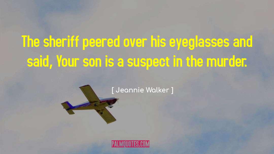 Jeannie Walker Quotes: The sheriff peered over his