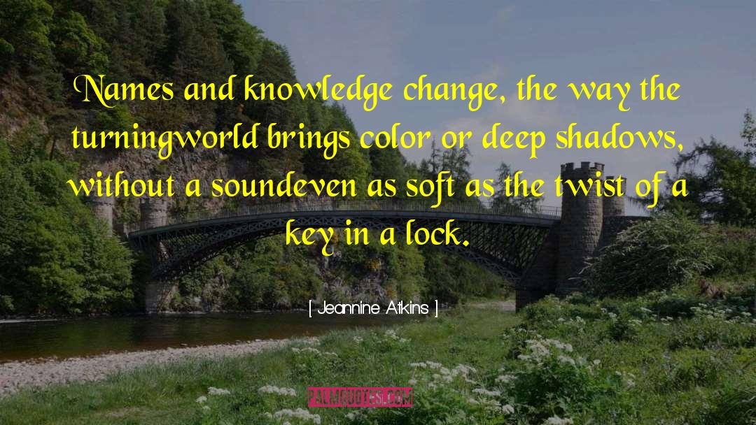 Jeannine Atkins Quotes: Names and knowledge change, the