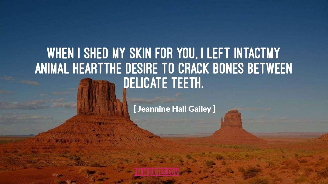 Jeannine Hall Gailey Quotes: When I shed my skin