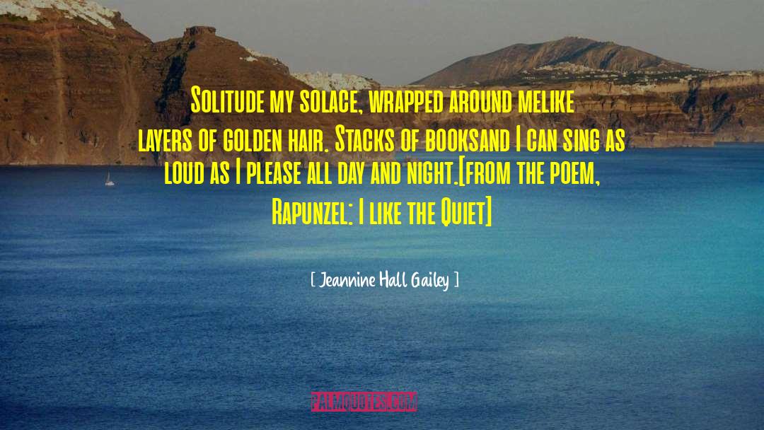 Jeannine Hall Gailey Quotes: Solitude my solace, wrapped around