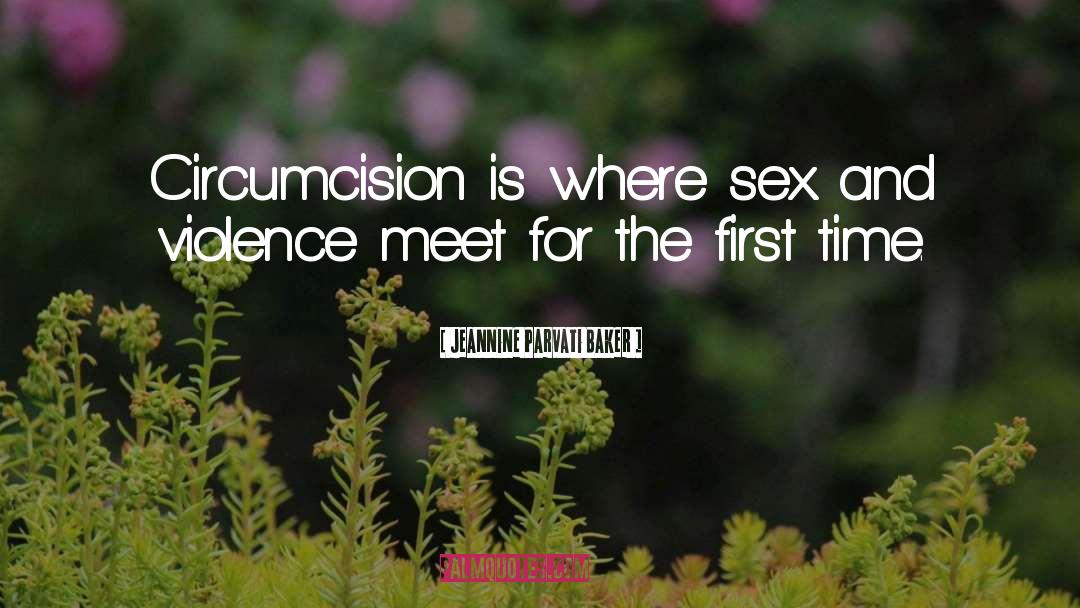 Jeannine Parvati Baker Quotes: Circumcision is where sex and