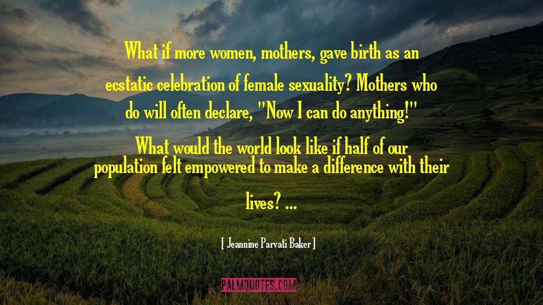 Jeannine Parvati Baker Quotes: What if more women, mothers,