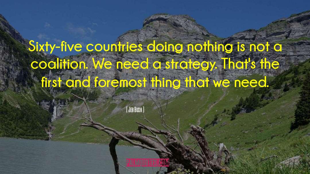 Jeb Bush Quotes: Sixty-five countries doing nothing is