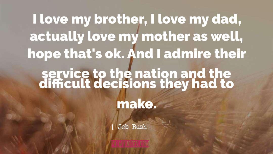 Jeb Bush Quotes: I love my brother, I