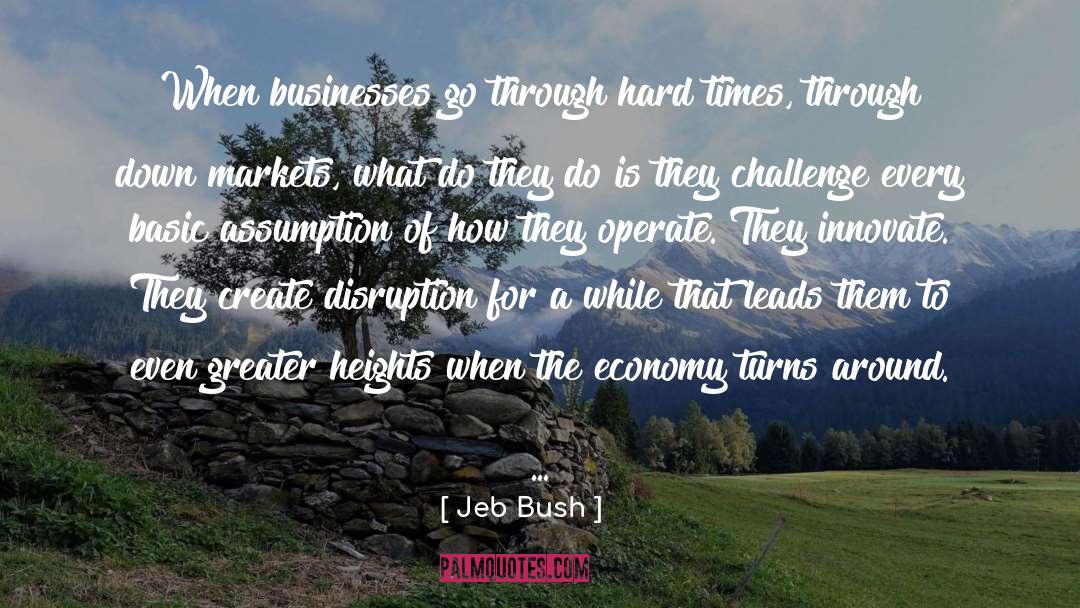 Jeb Bush Quotes: When businesses go through hard