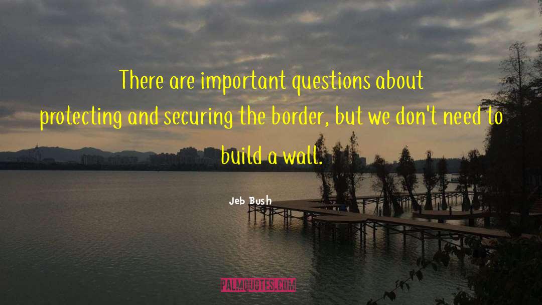 Jeb Bush Quotes: There are important questions about