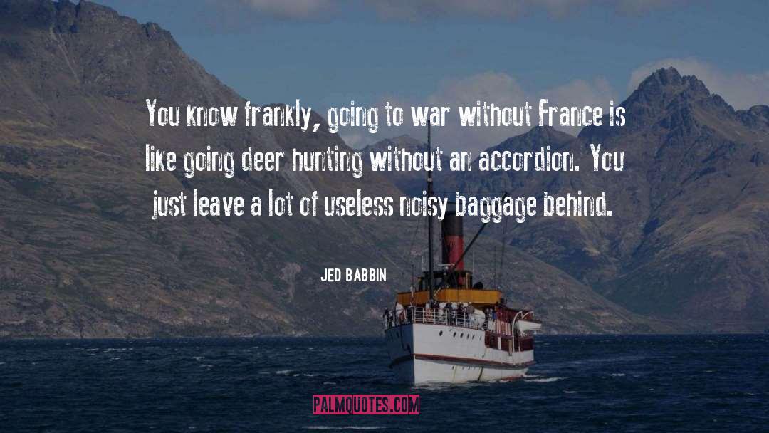 Jed Babbin Quotes: You know frankly, going to