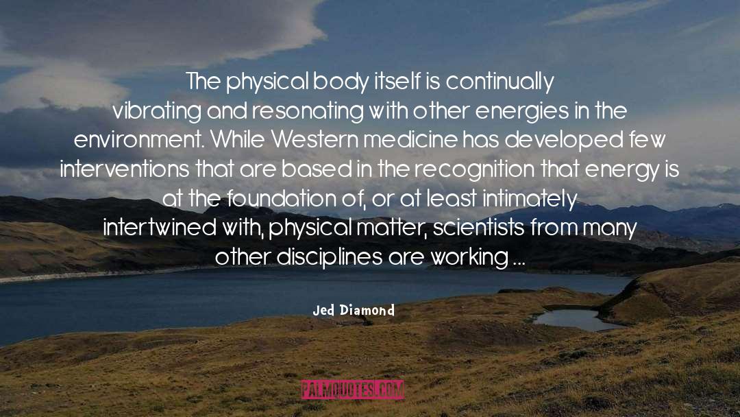 Jed Diamond Quotes: The physical body itself is