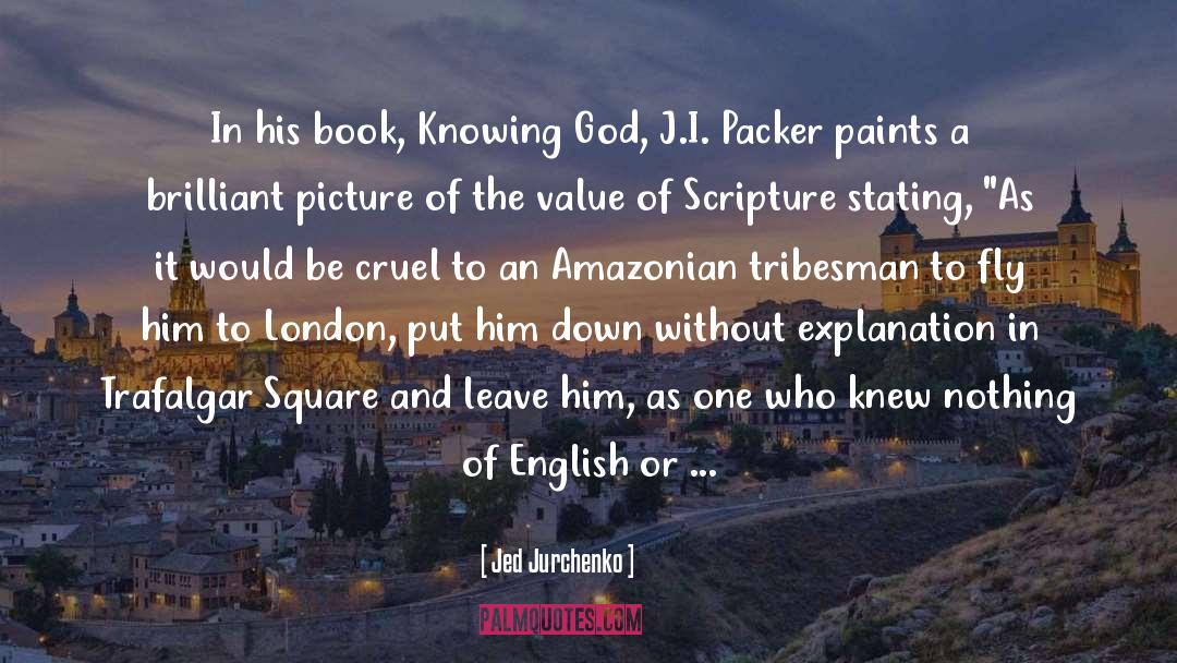 Jed Jurchenko Quotes: In his book, Knowing God,