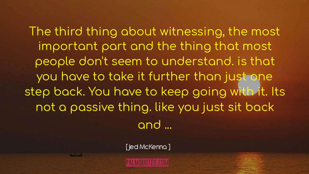 Jed McKenna Quotes: The third thing about witnessing,