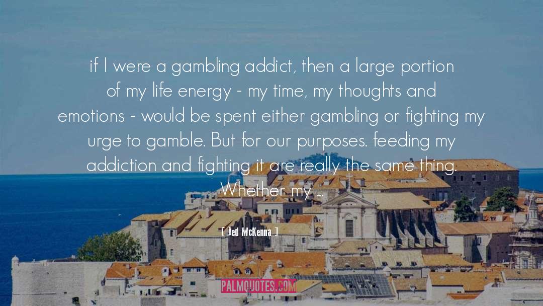Jed McKenna Quotes: if I were a gambling