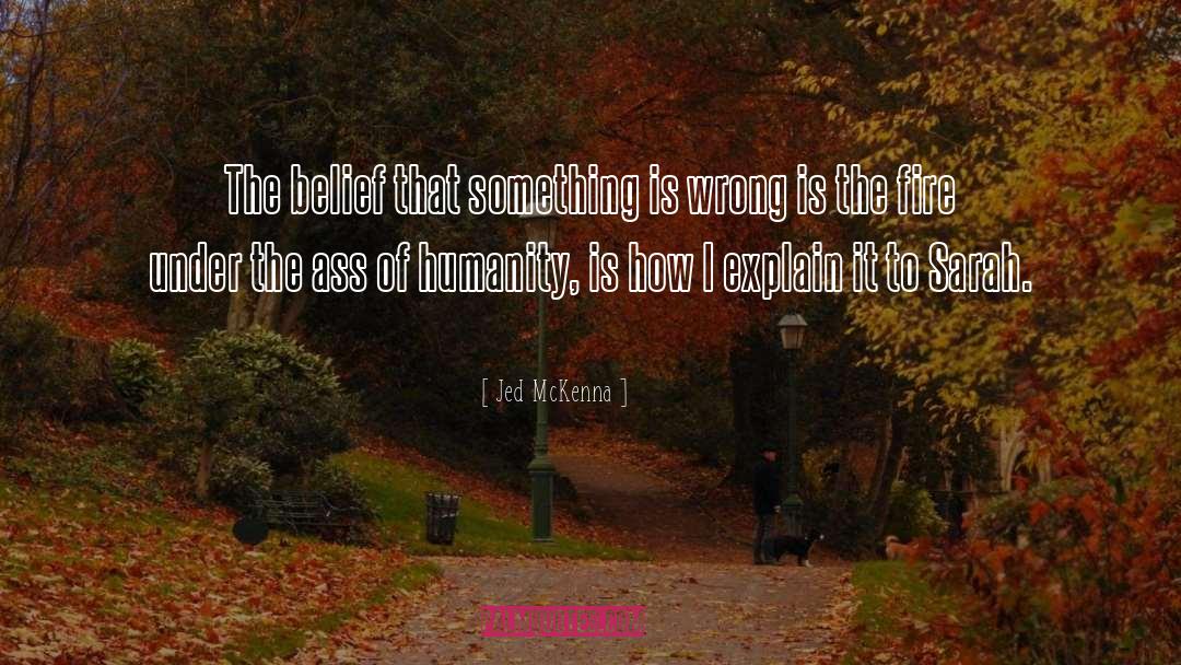 Jed McKenna Quotes: The belief that something is