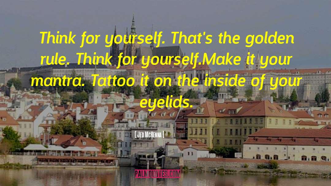 Jed McKenna Quotes: Think for yourself. That's the