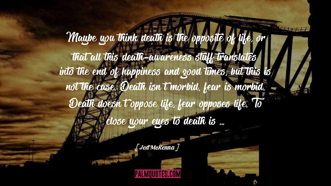 Jed McKenna Quotes: Maybe you think death is