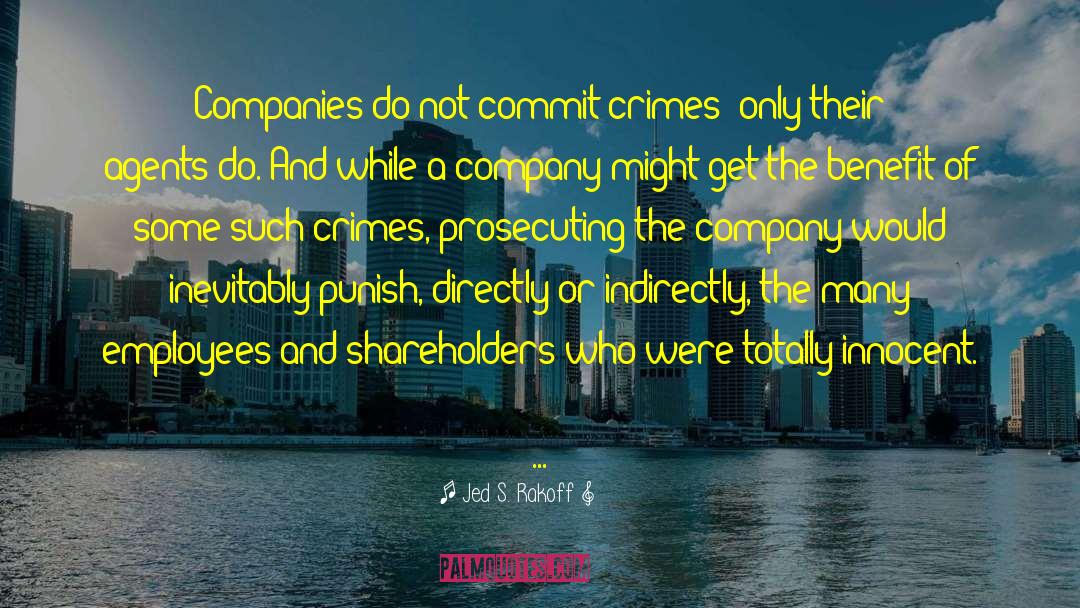 Jed S. Rakoff Quotes: Companies do not commit crimes;