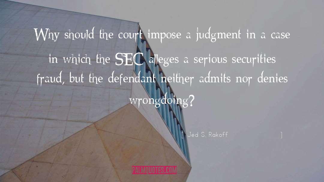 Jed S. Rakoff Quotes: Why should the court impose